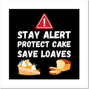 Stay Alert Protect Cake Save Loaves Posters and Art